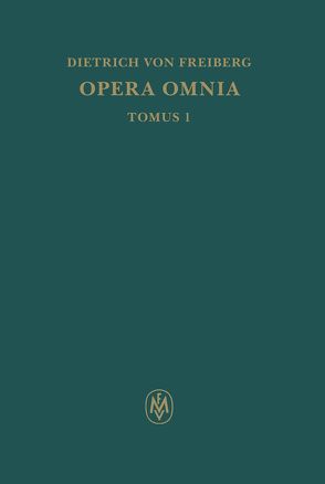 Opera omnia, Tomus I. Schriften zur Intellekttheorie von Dietrich von Freiberg, Flasch,  Kurt, Mojsisch,  Burkhard