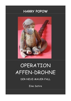 OPERATION AFFEN-DROHNE von Popow,  Harry