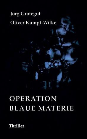 Operation Blaue Materie von Kumpf-Wilke,  Oliver