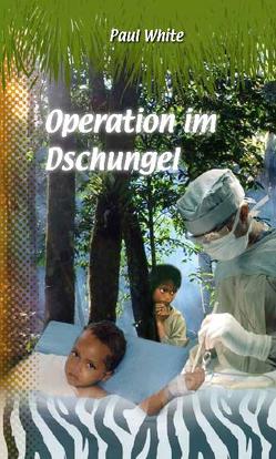 Operation im Dschungel von Blücher,  D. von, Fett,  Andreas, White,  Paul