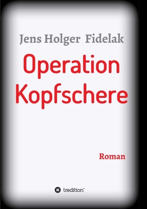 Operation Kopfschere von Fidelak,  Jens Holger