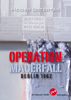Operation Mauerfall von Ostertag,  Heiger