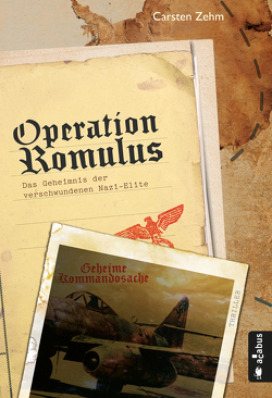 Operation Romulus. Das Geheimnis der verschwundenen Nazi-Elite von Zehm,  Carsten