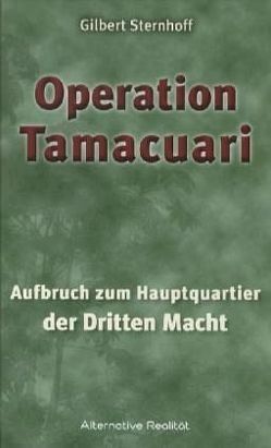 Operation Tamacuari – Aufbruch zum Hauptquartier der Dritten Macht von Sternhoff,  Gilbert