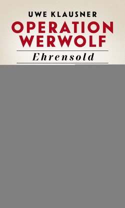 Operation Werwolf – Ehrensold von Klausner,  Uwe