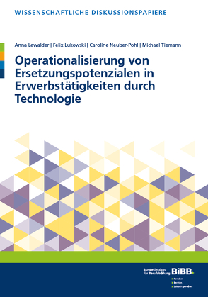 Operationalisierung von Ersetzungspotenzialen in Erwerbstätigkeiten durch Technologie von Lewalder,  Anna, Lukowski,  Felix, Neuber-Pohl,  Caroline, Tiemann,  Michael