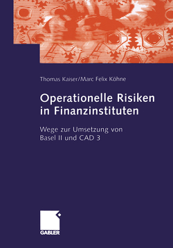 Operationelle Risiken in Finanzinstituten von Kaiser,  Dr. Thomas, Köhne,  Marc Felix