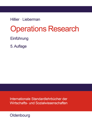 Operations Research von Bauer,  Gabriele, Fackler,  Max, Hillier,  Frederick S., Honold,  Gerlinde, Liebermann,  Gerald J., Michels,  Kai-Niclas, Rehklau,  Ulrike, Weigert,  Martin