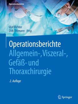 Operationsberichte Allgemein-, Viszeral- , Gefäß- und Thoraxchirurgie von Richter,  Olaf, Uhlmann,  Dirk