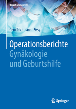 Operationsberichte Gynäkologie und Geburtshilfe von Teichmann,  Gero