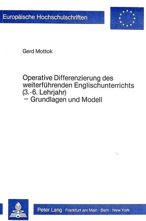 Operative Differenzierung des weiterführenden Englischunterrichts (3.-6. Lehrjahr) von Mottok,  Gerd