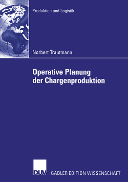 Operative Planung der Chargenproduktion von Neumann,  Prof. Dr. Klaus, Trautmann,  Norbert