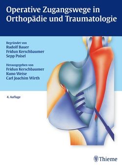 Operative Zugangswege in Orthopädie und Traumatologie von Kerschbaumer,  Fridun, Weise,  Kuno, Wirth,  Carl Joachim