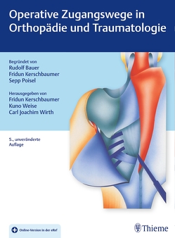 Operative Zugangswege in Orthopädie und Traumatologie von Kerschbaumer,  Fridun, Weise,  Kuno, Wirth,  Carl Joachim