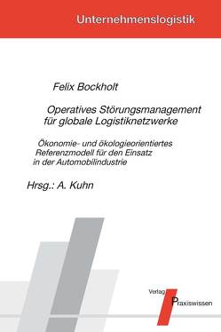 Operatives Störungsmanagement für globale Logistiknetzwerke von Bockholt,  Felix, Kuhn,  Axel