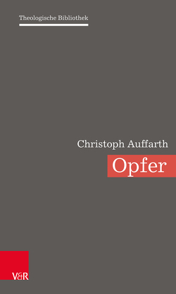 Opfer von Auffarth,  Christoph, Becker,  Judith, Gerber,  Christine, Leuenberger,  Martin, Nüssel,  Friederike, Schweitzer,  Friedrich