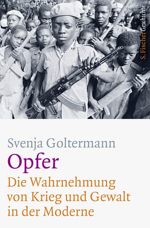 Opfer – Die Wahrnehmung von Krieg und Gewalt in der Moderne von Goltermann,  Svenja