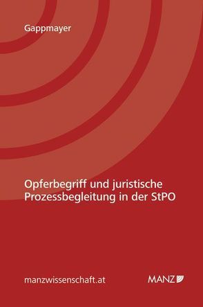 Opferbegriff und juristische Prozessbegleitung in der StPO von Gappmayer,  Wolfgang