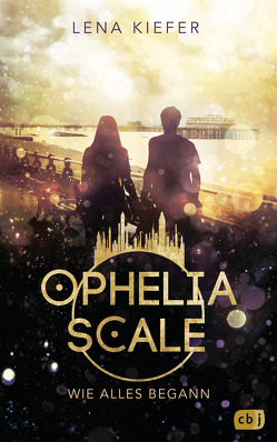 Ophelia Scale – Wie alles begann von Kiefer,  Lena