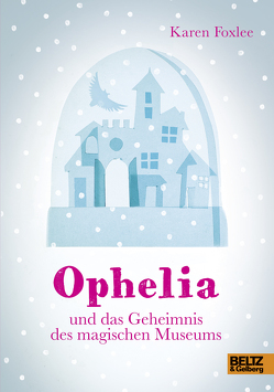 Ophelia und das Geheimnis des magischen Museums von Diestelmeier,  Katharina, Foxlee,  Karen