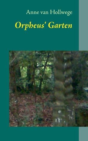 Orpheus‘ Garten von Hollwege,  Anne van