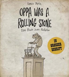 Oppa was a Rolling Stone – Das Buch zum Rollator von Metz,  Denis