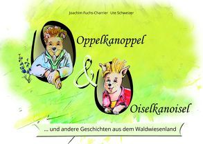 Oppelkanoppel und Oiselkanoisel von Fuchs-Charrier,  Joachim, Schweizer,  Ute