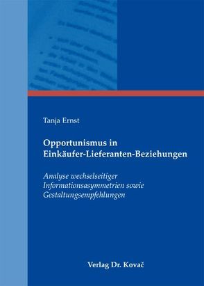 Opportunismus in Einkäufer-Lieferanten-Beziehungen von Ernst,  Tanja