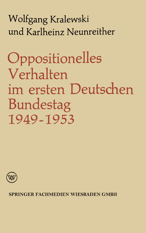 Oppositionelles Verhalten im ersten Deutschen Bundestag (1949–1953) von Kralewski,  Wolfgang, Neunreither,  Karlheinz