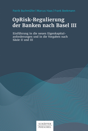 OpRisk-Regulierung der Banken nach Basel III von Beekmann,  Frank, Buchmüller,  Patrik, Haas,  Marcus