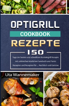 Optigrill Rezepte von Wannemaker,  Uta