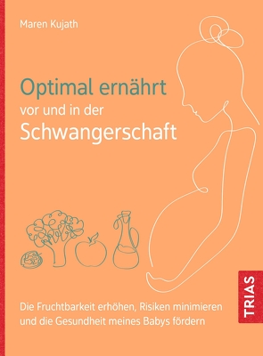 Optimal ernährt vor und in der Schwangerschaft von Kujath,  Maren