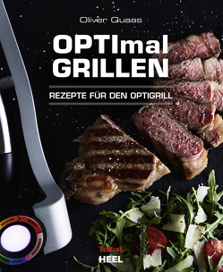 OPTImal Grillen – OPTIgrill Kochbuch Rezeptbuch von Quaas,  Oliver