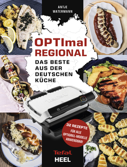 OPTImal Regional – Das Grillbuch für den OPTIgrill von Tefal von Watermann,  Antje