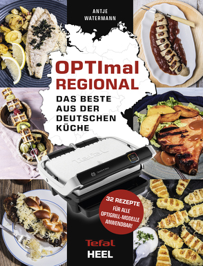 OPTImal Regional – Das Grillbüch für den OPTIgrill von Tefal von Watermann,  Antje
