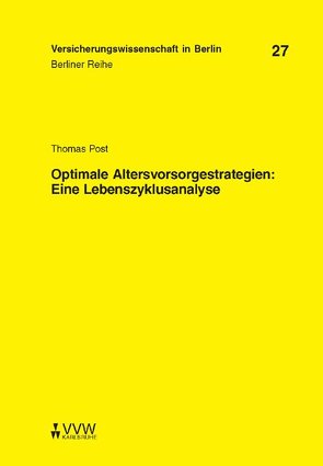 Optimale Altersvorsorgestrategien: Eine Lebenszyklusanalyse von Armbrüster,  Christian, Baumann,  Horst, Gründl,  Helmut, Post,  Thomas, Schirmer,  Helmut, Schwintowski,  Hans P, Zschockelt,  Wolfgang