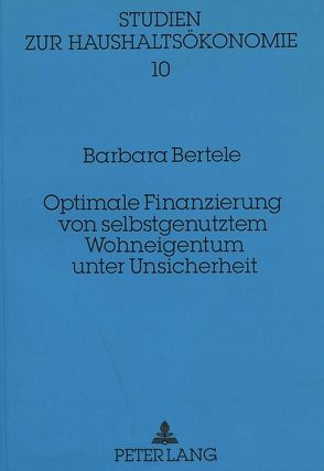 Optimale Finanzierung von selbstgenutztem Wohneigentum unter Unsicherheit von Bertele,  Barbara