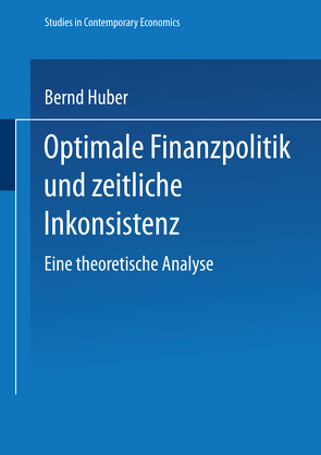 Optimale Finanzpolitik und zeitliche Inkonsistenz von Huber,  Bernd