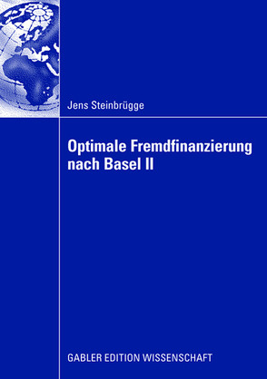 Optimale Fremdfinanzierung nach Basel II von Betge,  Prof. Dr. Peter, Steinbrügge,  Jens