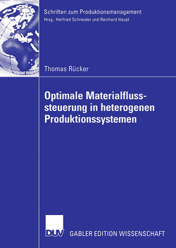 Optimale Materialflusssteuerung in heterogenen Produktionssystemen von Rücker,  Thomas, Schneider,  Prof. Dr. Herfried