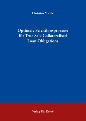 Optimale Selektionsprozesse für True Sale Collateralised Loan Obligations von Miehle,  Christian
