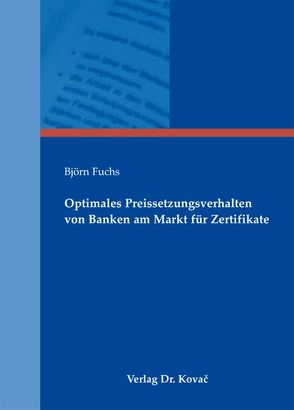 Optimales Preissetzungsverhalten von Banken am Markt für Zertifikate von Fuchs,  Björn