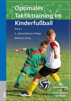 Optimales Taktiktraining im Kinderfußball von Memmert,  Daniel, Uhing,  Matthias