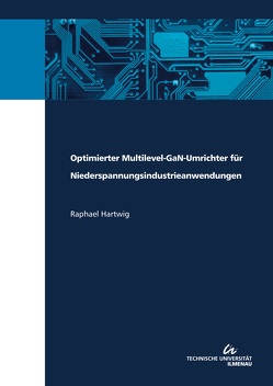Optimierter Multilevel-GaN-Umrichter für Niederspannungsindustrieanwendungen von Hartwig,  Raphael