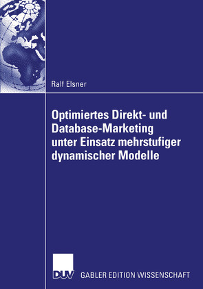 Optimiertes Direkt- und Database-Marketing unter Einsatz mehrstufiger dynamischer Modelle von Elsner,  Ralf