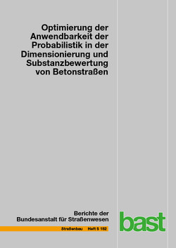 Optimierung der Anwendbarkeit der Probabilistik in der Dimensionierung und Substanzbewertung von Betonstraßen von Blasl,  Anita, Liu,  Chenwen, Neumann,  Johannes, Reinhardt,  Uwe