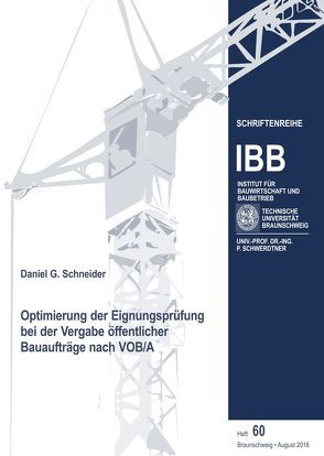 Optimierung der Eignungsprüfung bei der Vergabe öffentlicher Bauaufträge nach VOB/A von Schneider,  Daniel G., Schwerdtner,  Patrick