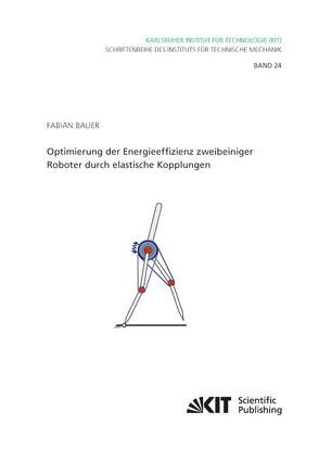 Optimierung der Energieeffizienz zweibeiniger Roboter durch elastische Kopplungen von Bauer,  Fabian