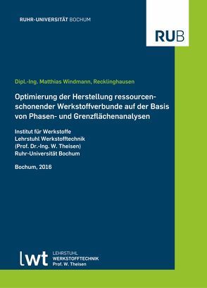 Optimierung der Herstellung ressourcenschonender Werkstoffverbunde auf der Basis von Phasen- und Grenzflächenanalysen von Windmann,  Matthias
