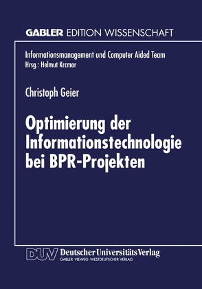 Optimierung der Informationstechnologie bei BPR-Projekten von Geier,  Christoph